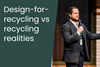 Design-for-recycling vs recycling realities