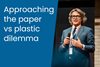 Approaching the paper vs plastic dilemma