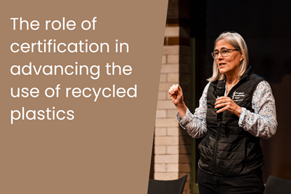 The role of certification in advancing the use of recycled plastics